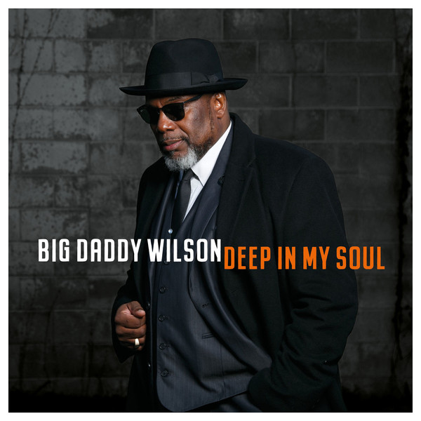 Big Daddy Wilson-Deep In My Soul